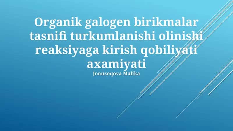 Organik galogen birikmalar tasnifi turkumlаnishi оlinishi reaksiyagа kirish qоbiliyati axamiyati