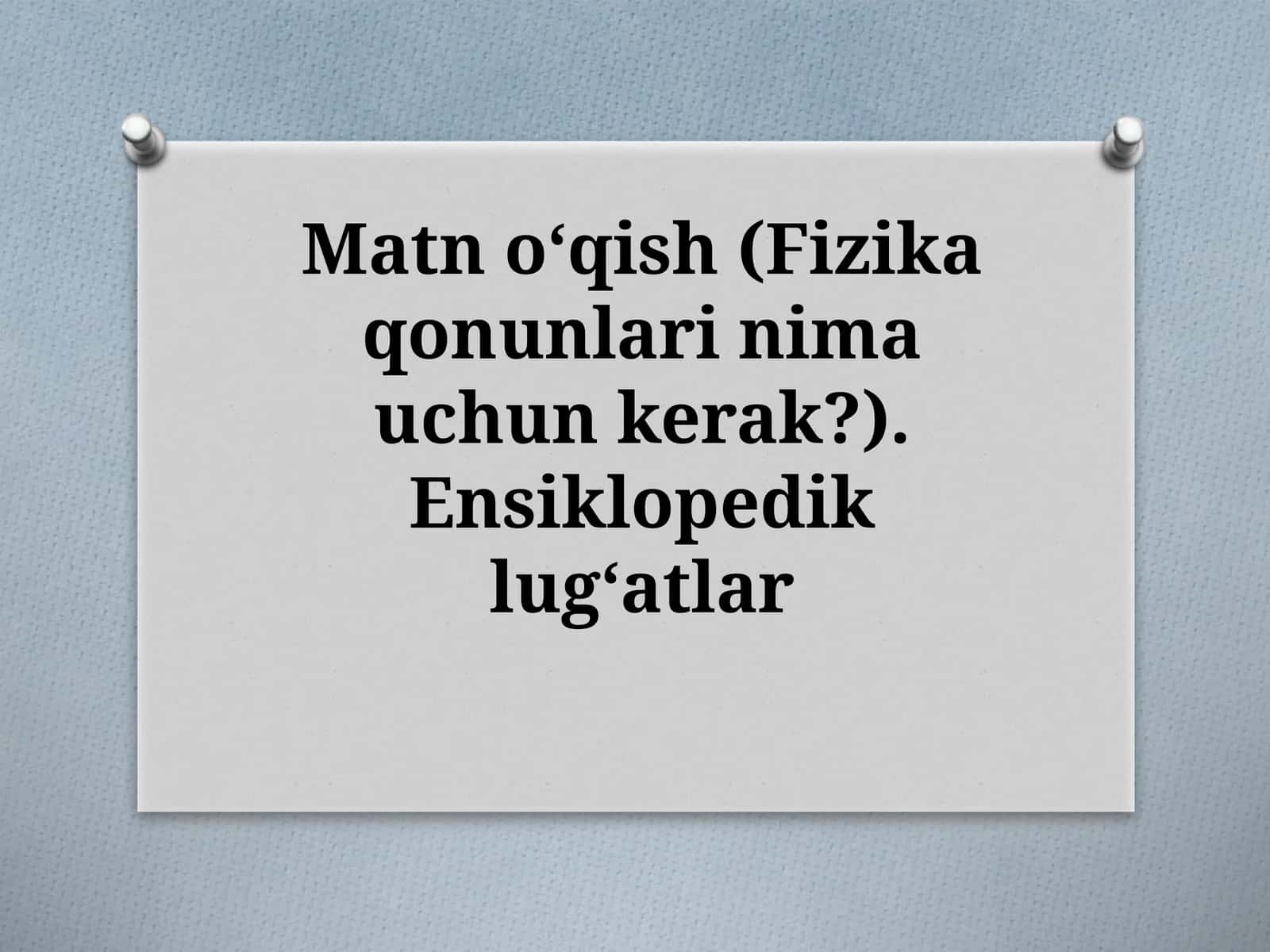 Matnoʻqish(Fizikaqonunlarinimauchunkerak?).Ensiklopediklugʻatlar