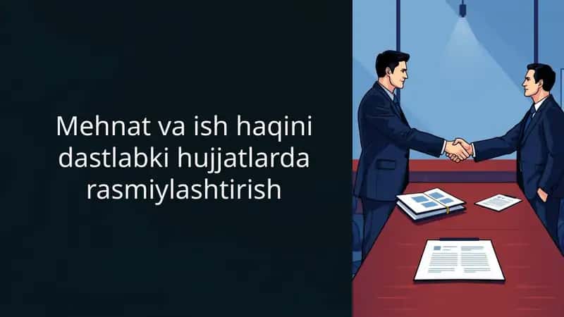 Mehnat va ish haqini dastlabki hujjatlarda rasmiylashtirish