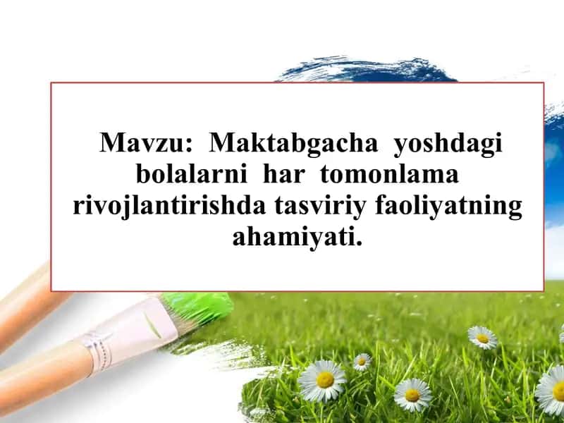 Maktabgacha yoshdagi bolalarni har tomonlama rivojlantirishda tasviriy faoliyatning ahamiyati.