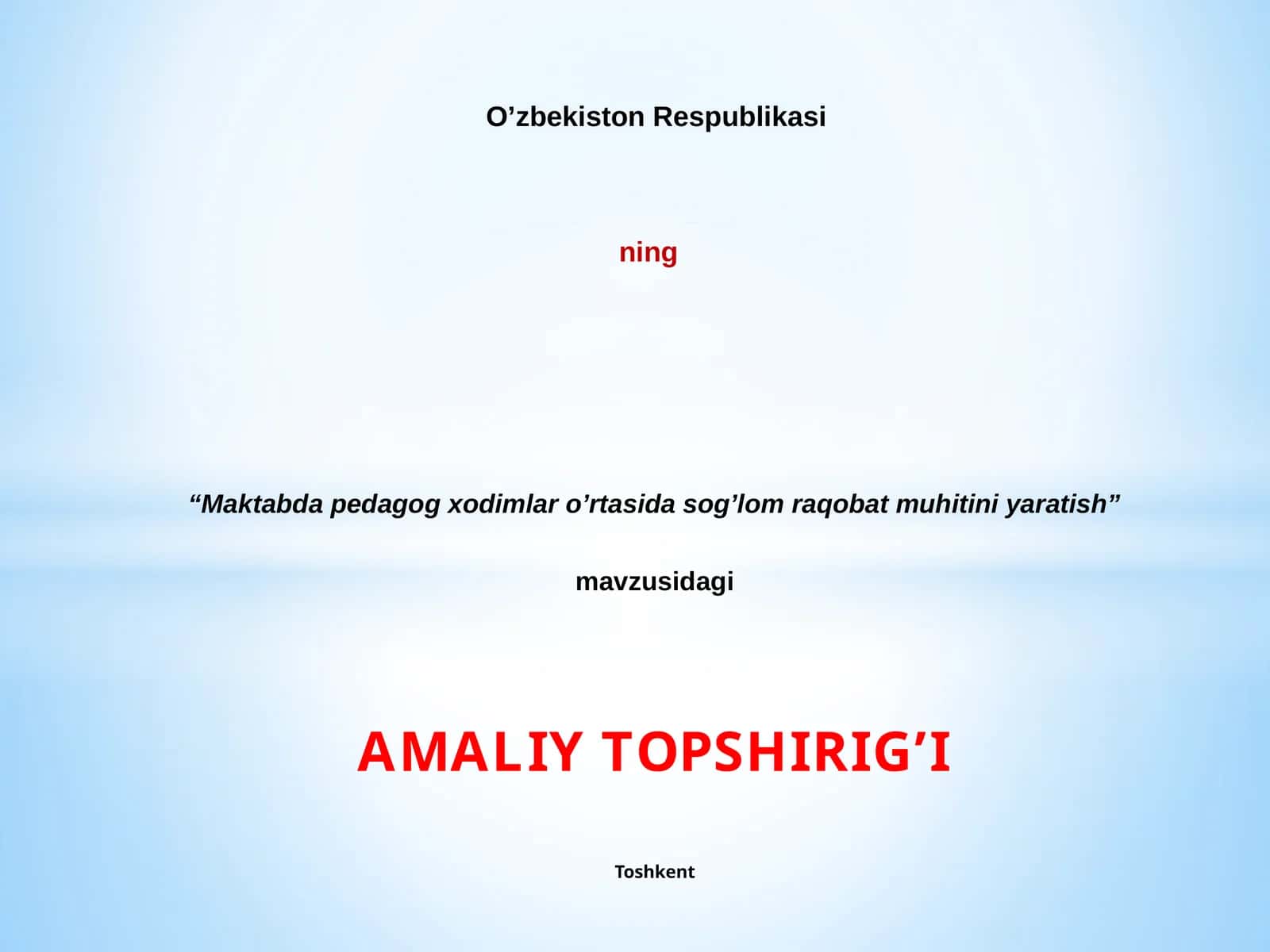 “Maktabda pedagog xodimlar o’rtasida sog’lom raqobat muhitini yaratish” mavzusidagi AMALIY TOPSHIRIG’I