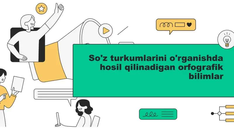 So'z turkumlarini o'rganishda hosil qilinadigan orfografik bilimlar