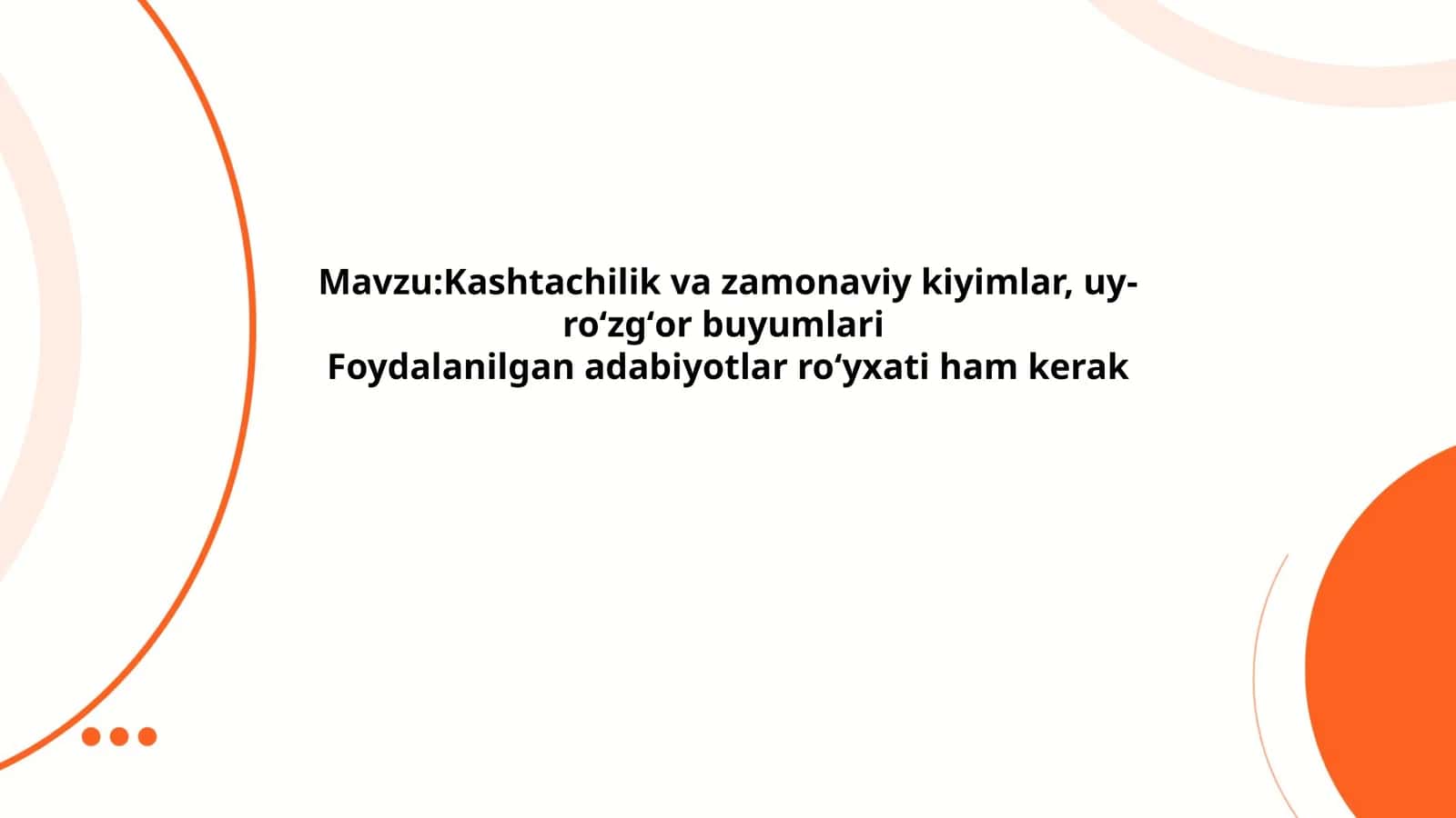 Kashtachilik va zamonaviy kiyimlar, uy-roʻzgʻor buyumlariFoydalanilgan adabiyotlar roʻyxati ham kerak