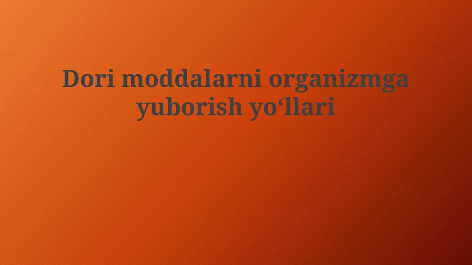 Dori moddalarni organizmga yuborish yoʻllari
