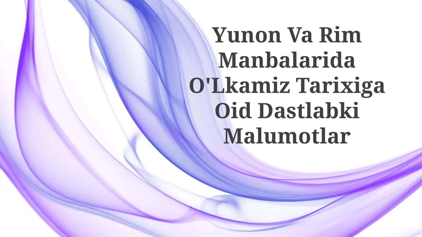 Yunon Va Rim Manbalarida O'Lkamiz Tarixiga OidDastlabkiMalumotlar