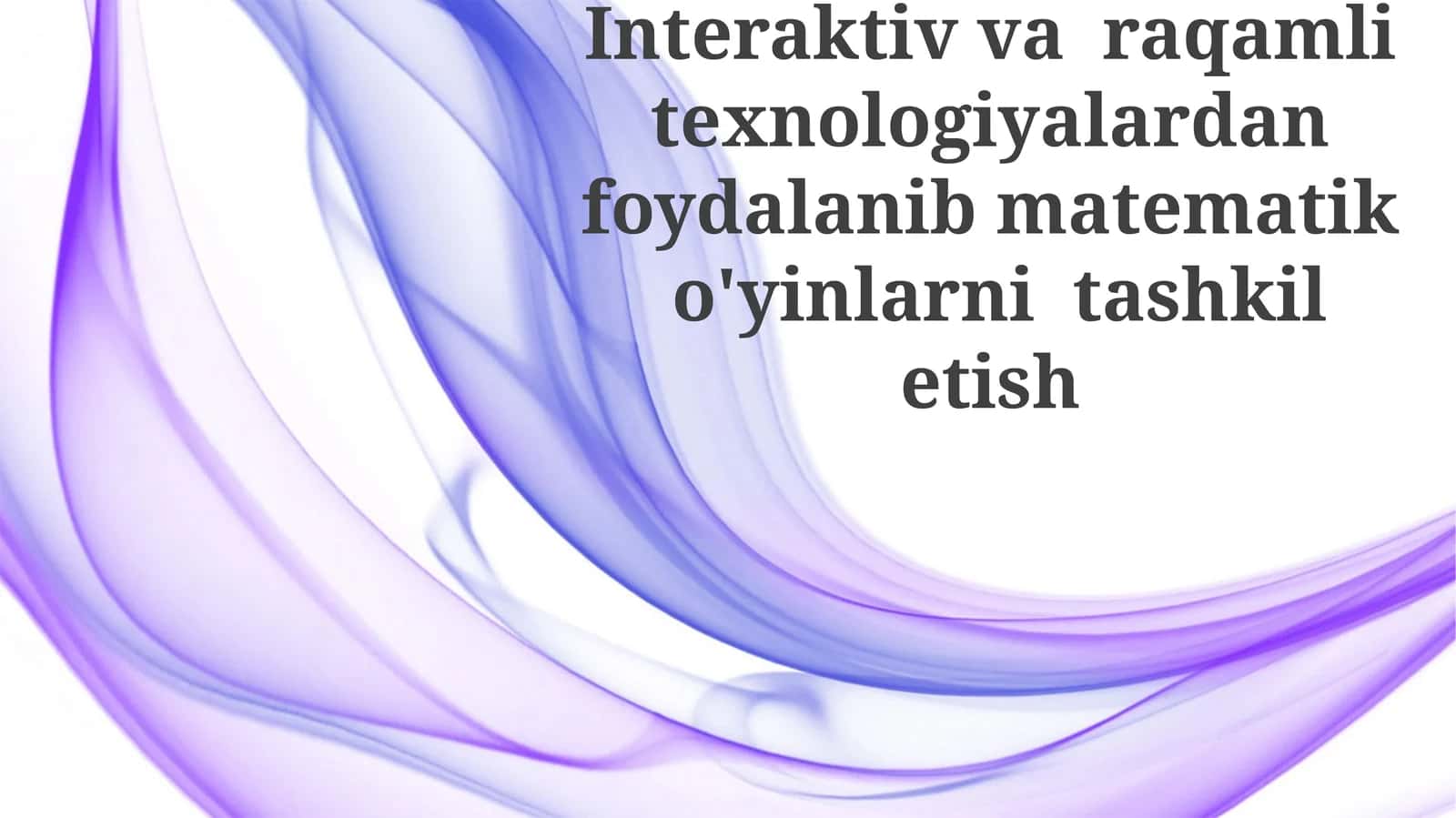 Interaktiv varaqamli texnologiyalardan foydalanib matematika o'yinlarini tashkil etish