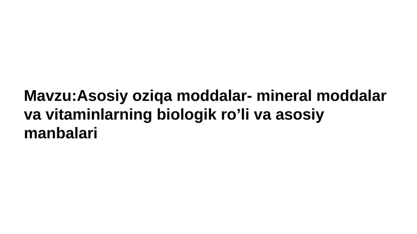 Asosiy oziqa moddalar- mineral moddalar va vitaminlarning biologik ro’li va asosiy manbalari