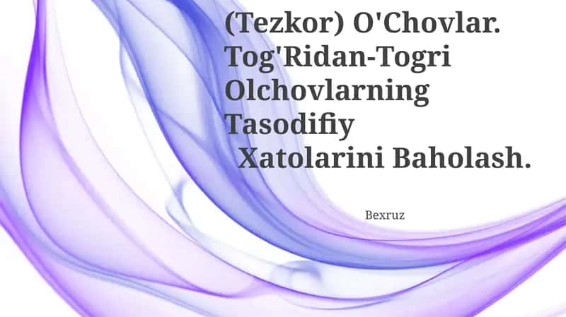 Tog'Ridan-To'G'Ri (Tezkor) O'Chovlar. Tog'Ridan-Togri Olchovlarning Tasodifiy Xatolarini Baholash