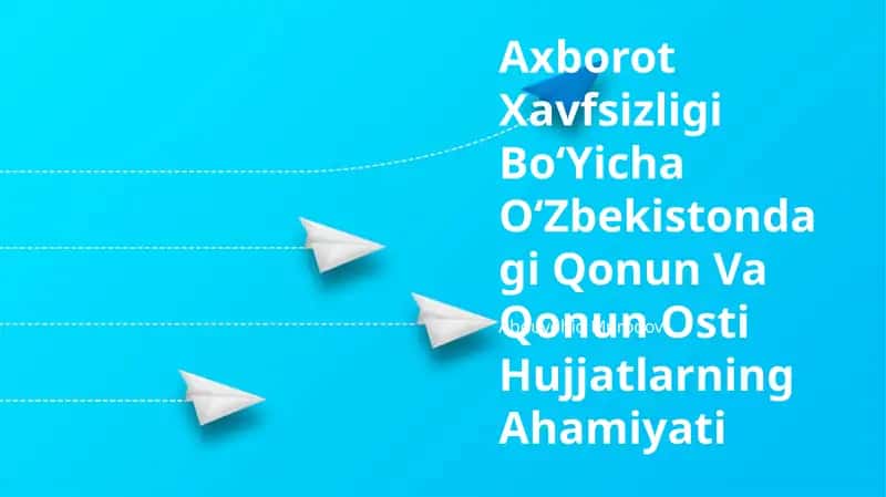 Axborot Xavfsizligi BoʻYicha OʻZbekistondagi Qonun Va Qonun Osti Hujjatlarning Ahamiyati