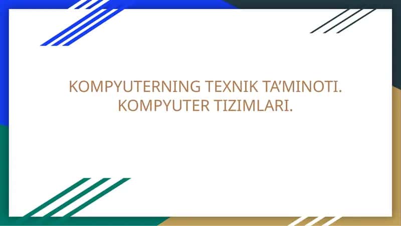 KOMPYUTERNING TEXNIK TA’MINOTI.KOMPYUTER TIZIMLARI