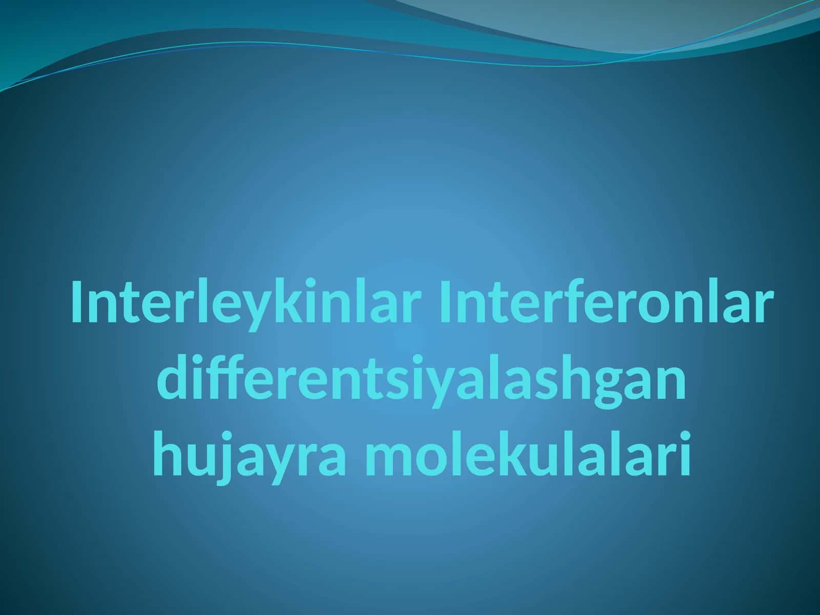 Interleykinlar Interferonlar differentsiyalashgan hujayra molekulalari