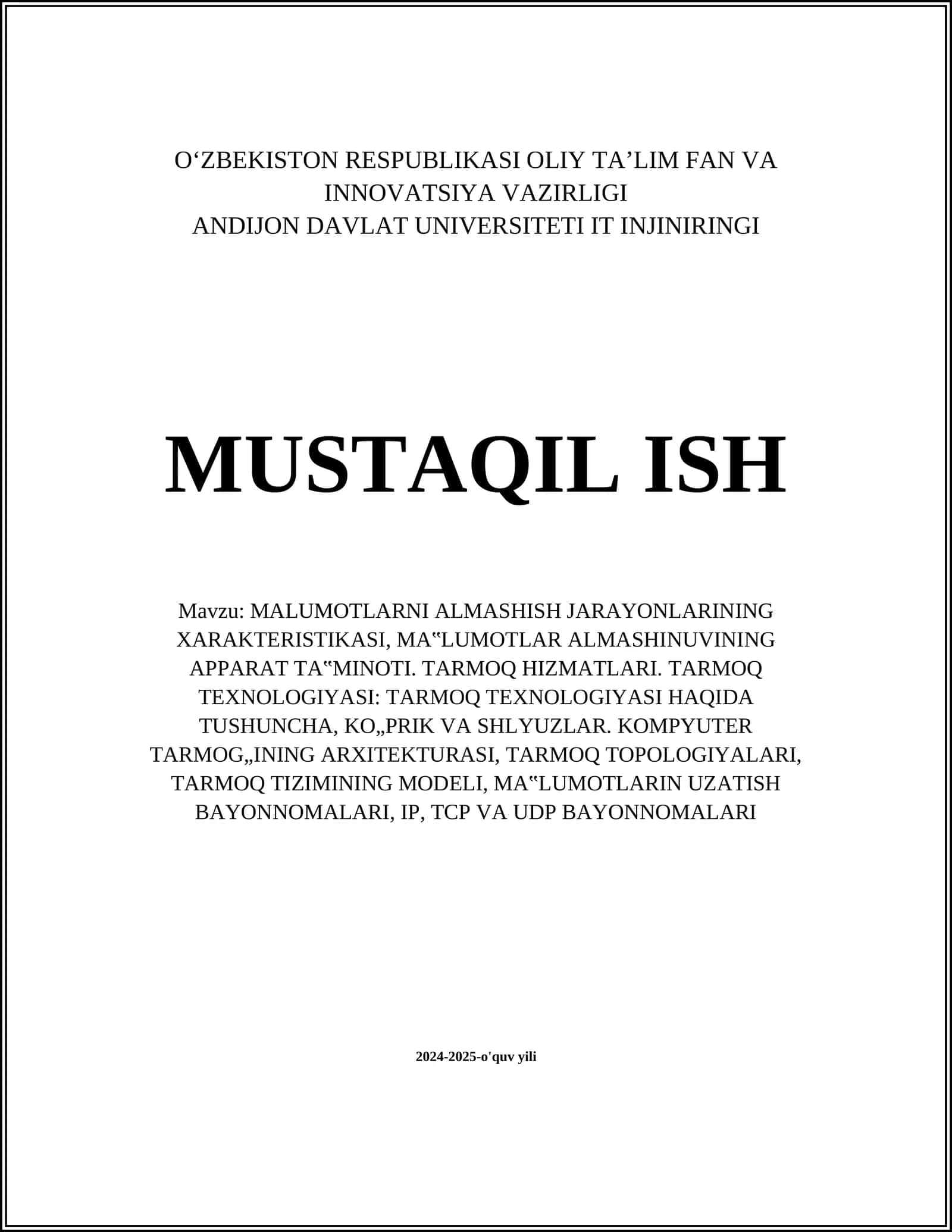 MALUMOTLARNI ALMASHISH JARAYONLARINING XARAKTERISTIKASI, MA‟LUMOTLAR ALMASHINUVINING APPARAT TA‟MINOTI. TARMOQ HIZMATLARI. TARMOQ TEXNOLOGIYASI: TARMOQ TEXNOLOGIYASI HAQIDA TUSHUNCHA, KO„PRIK VA SHLYUZLAR. KOMPYUTER TARMOG„INING ARXITEKTURASI, TARMOQ TOPOLOGIYALARI, TARMOQ TIZIMINING MODELI, MA‟LUMOTLARIN UZATISH BAYONNOMALARI, IP, TCP VA UDP BAYONNOMALARI