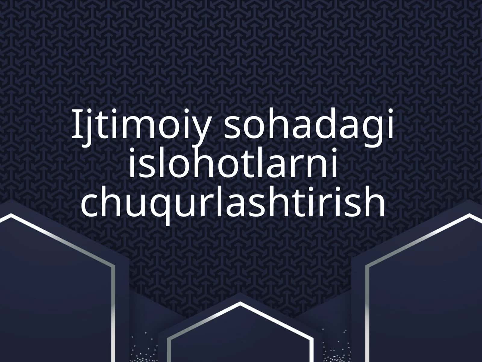 Ijtimoiy sohadagi islohotlarni chuqurlashtirish
