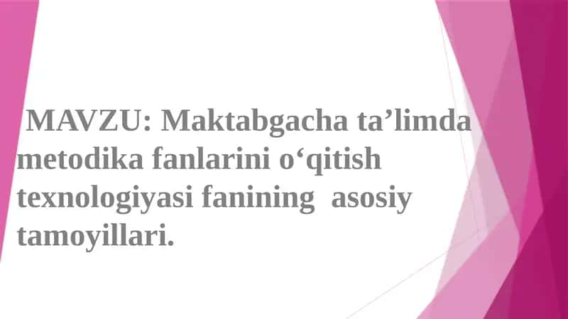 Maktabgacha ta'limda metodika fanlarini o'qitish texnologiyasi fanining asosiy tamoyillari