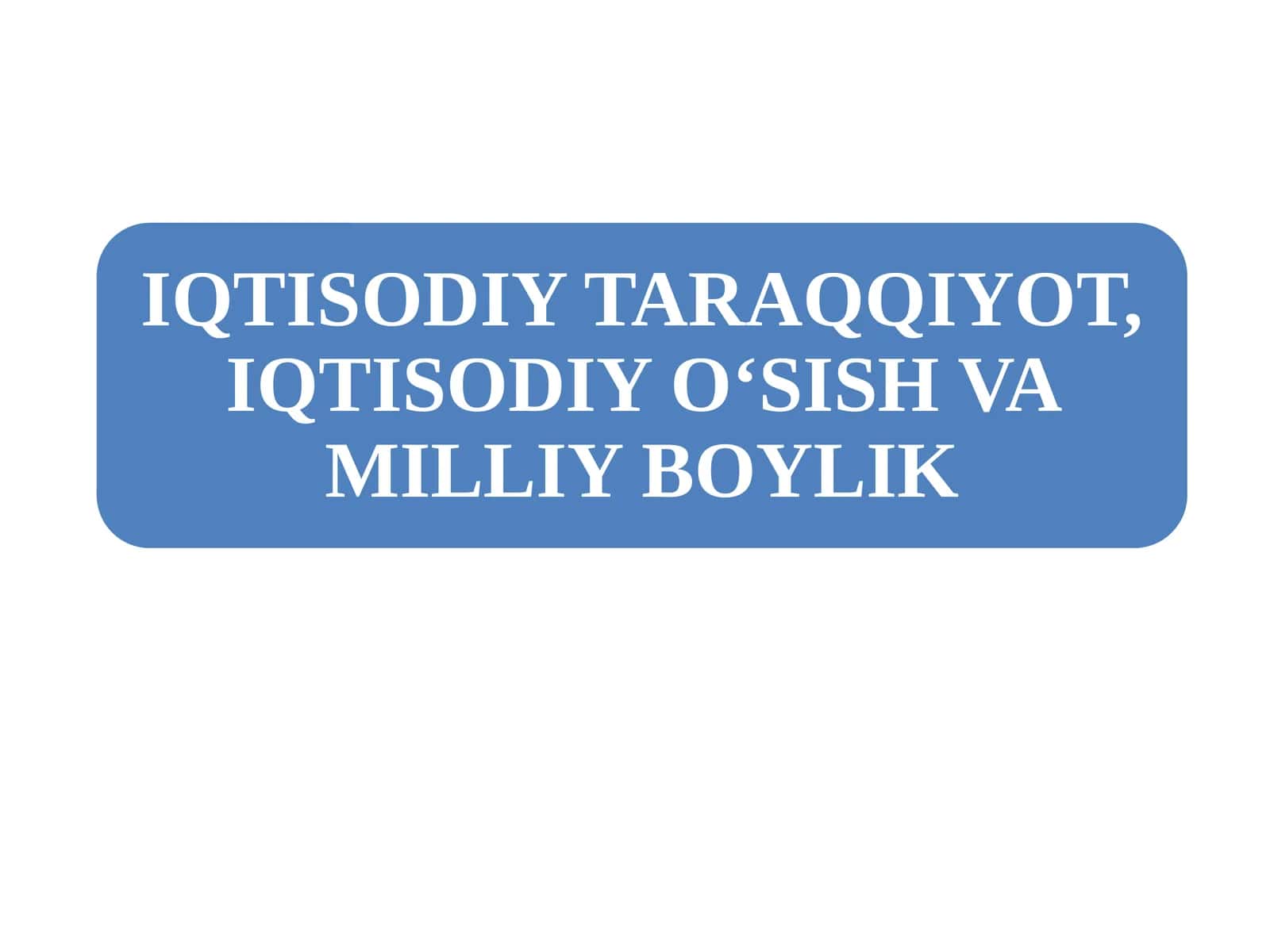 IQTISODIY TARAQQIYOTNING MAZMUNIVA KO‘RSATKICHLARI