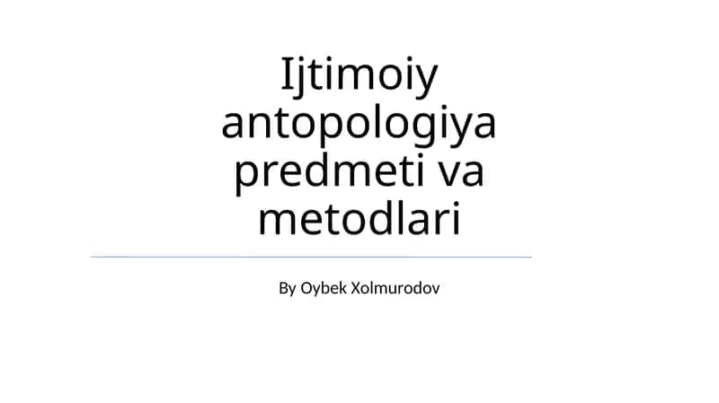 Ijtimoiy antopologiya predmeti va metodlari