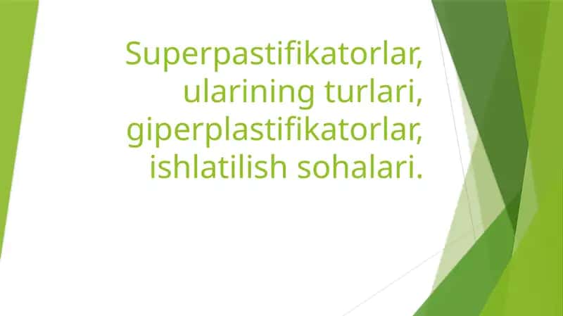 Superpastifikatorlar, ularining turlari,giperplastifikatorlar, ishlatilish sohalari.
