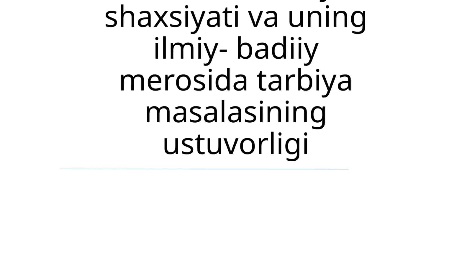 Alisher Navoiy shaxsiyati va uning ilmiy- badiiy merosida tarbiya masalasining ustuvorligi