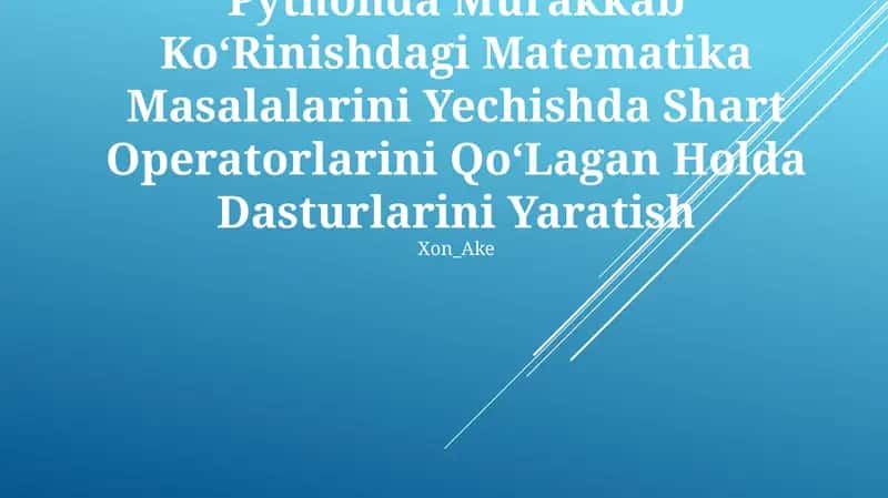 Pythonda Murakkab KoʻRinishdagi Matematika Masalalarini Yechishda Shart Operatorlarini QoʻLagan Holda Dasturlarini Yaratish