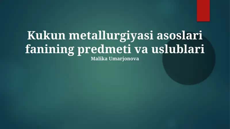 Kukun metallurgiyasi asoslari fanining predmeti va uslublari