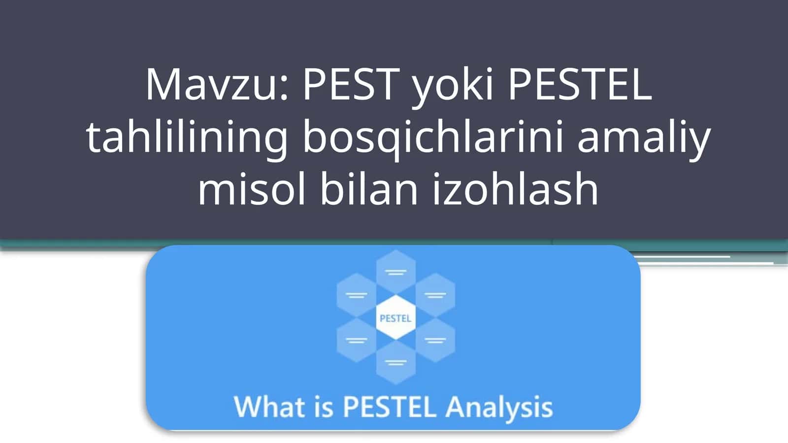 PEST yoki PESTEL tahlilining bosqichlarini amaliy misol bilan izohlash