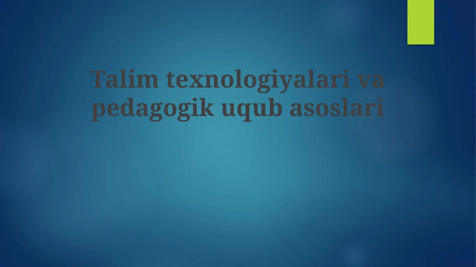 Ta'lim texnologiyalari va pedagogik mahorat asoslari