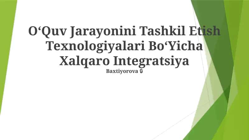 OʻQuv Jarayonini Tashkil Etish Texnologiyalari BoʻYicha Xalqaro Integratsiya Baxtiyorova