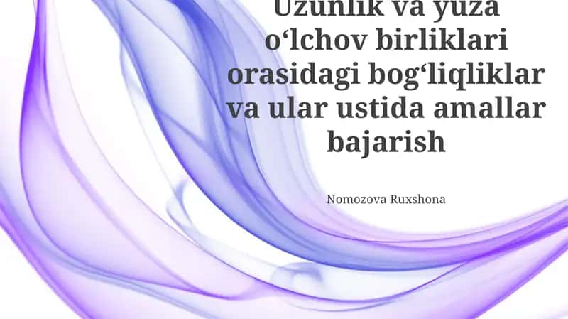 Uzunlik va yuza o‘lchov birliklari orasidagi bog‘liqliklar va ular ustida amallar bajarish
