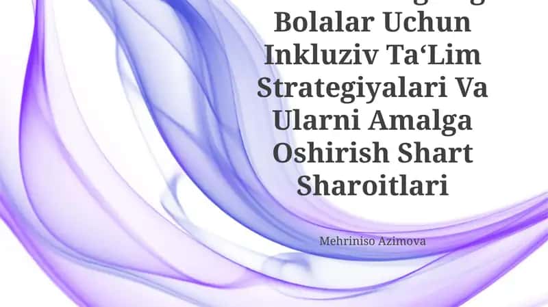 Autistik Spektr Buzulishlariga Ega Bolalar Uchun Inkluziv Ta‘Lim Strategiyalari Va Ularni Amalga Oshirish Shart Sharoitlari