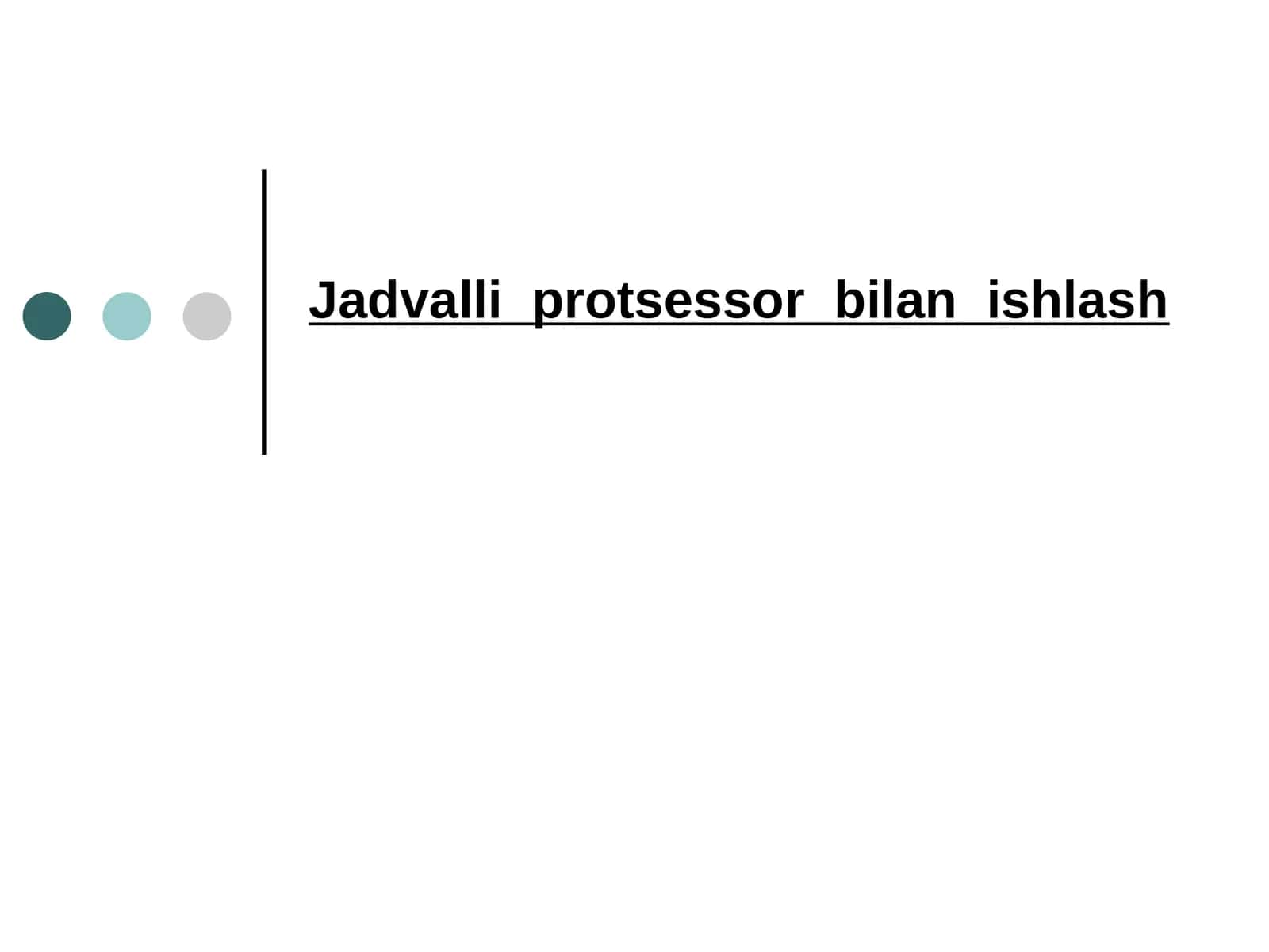 Jadvalli protsessor bilan ishlash.ppt