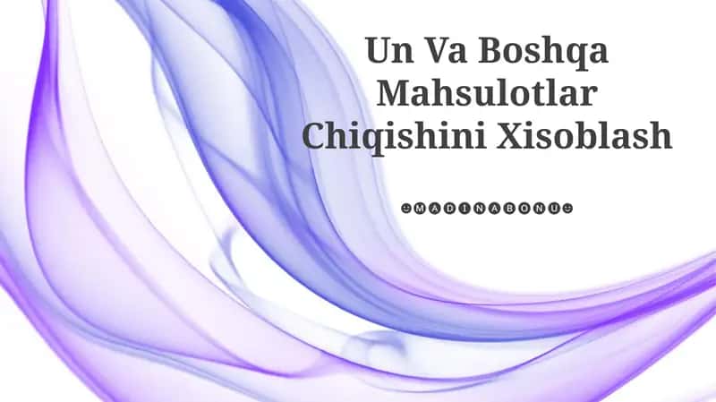 Un Va Boshqa Mahsulotlar Chiqishini Xisoblash