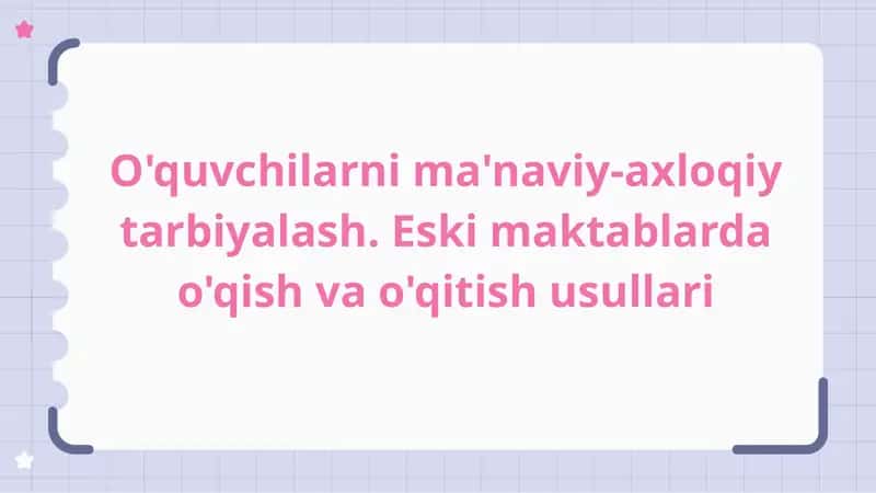 O'quvchilarni ma'naviy-axloqiy tarbiyalash. Eski maktablarda o‘qish va o‘qitish usullari