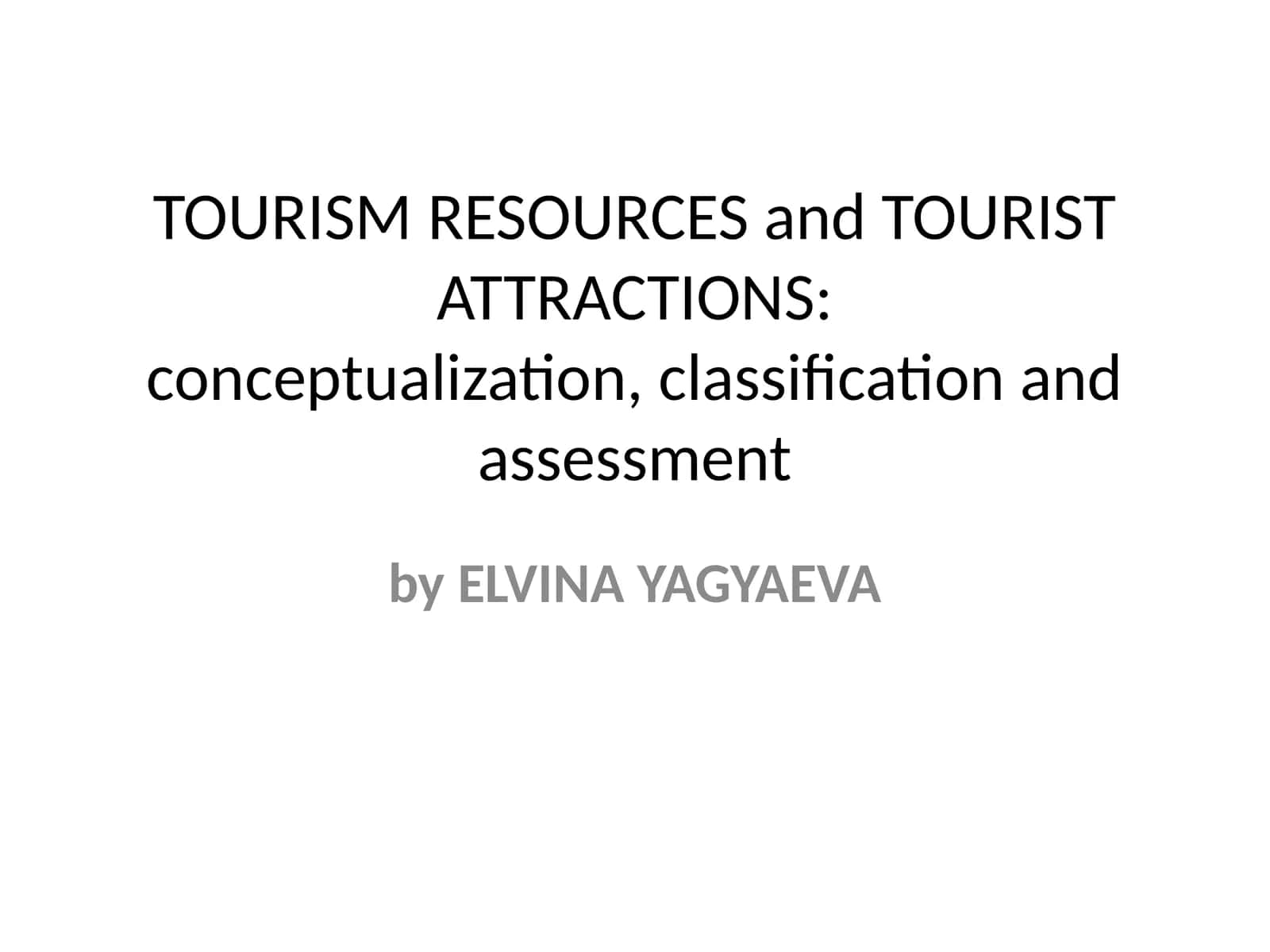 TOURISM RESOURCES and TOURIST ATTRACTIONS:conceptualization, classification and assessment