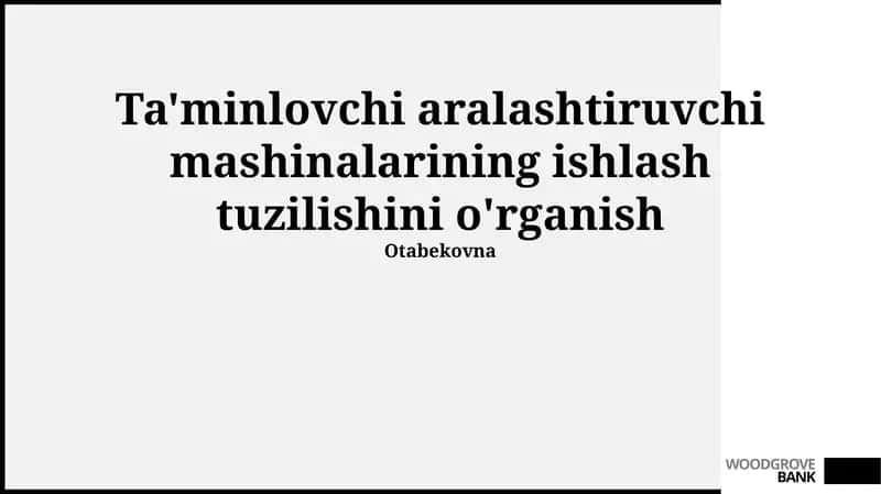 Ta'minlovchi aralashtiruvchi mashinalarining ishlash tuzilishini o'rganish