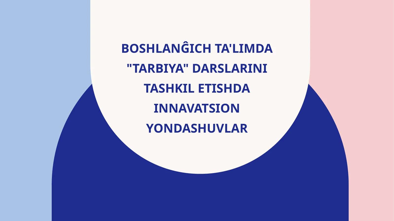 BOSHLANĜICH TA'LIMDA "TARBIYA" DARSLARINI TASHKIL ETISHDA INNAVATSION YONDASHUVLAR