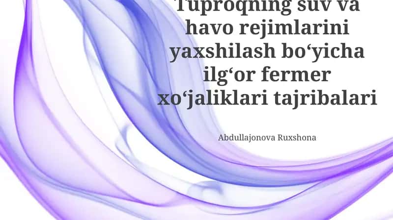 Tuproqning suv va havo rejimlarini yaxshilash boʻyicha ilgʻor fermer xoʻjaliklari tajribalari