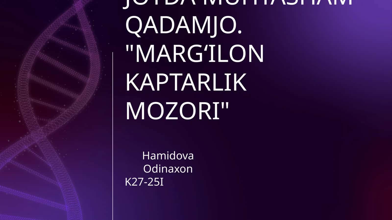 MEN YASHAYDIGAN JOYDA MUHTASHAM QADAMJO. "MARG‘ILON KAPTARLIK MOZORI"