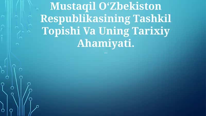 Mustaqil OʻZbekiston Respublikasining Tashkil Topishi Va Uning Tarixiy Ahamiyati