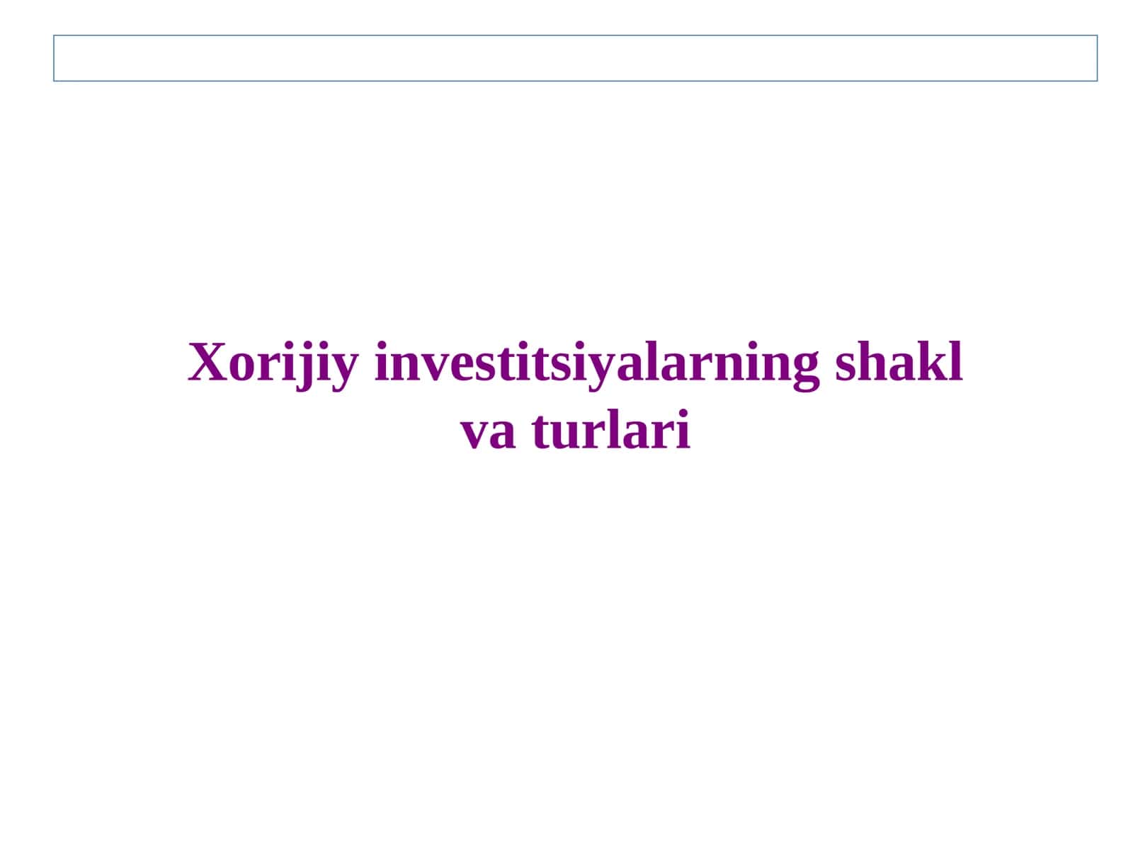 Xorijiy investitsiyalarning shakl va turlari