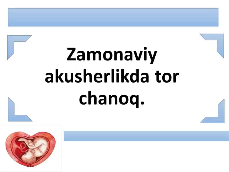 Zamonaviy akusherlikda tor chanoq.