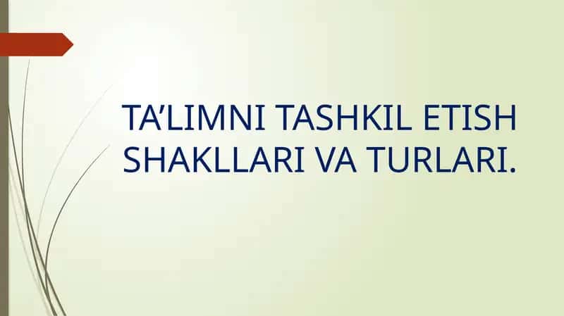 TA’LIMNI TASHKIL ETISH SHAKLLARI VA TURLARI