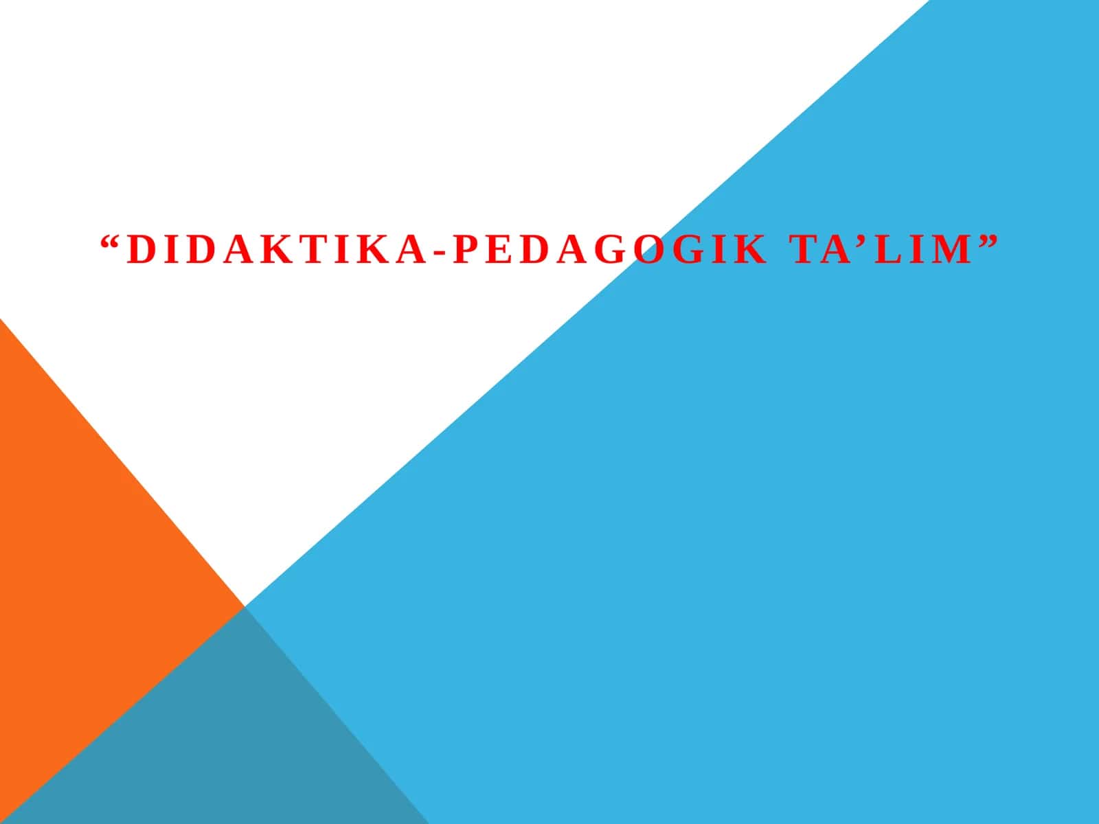 Didaktika-pedagogik ta’lim