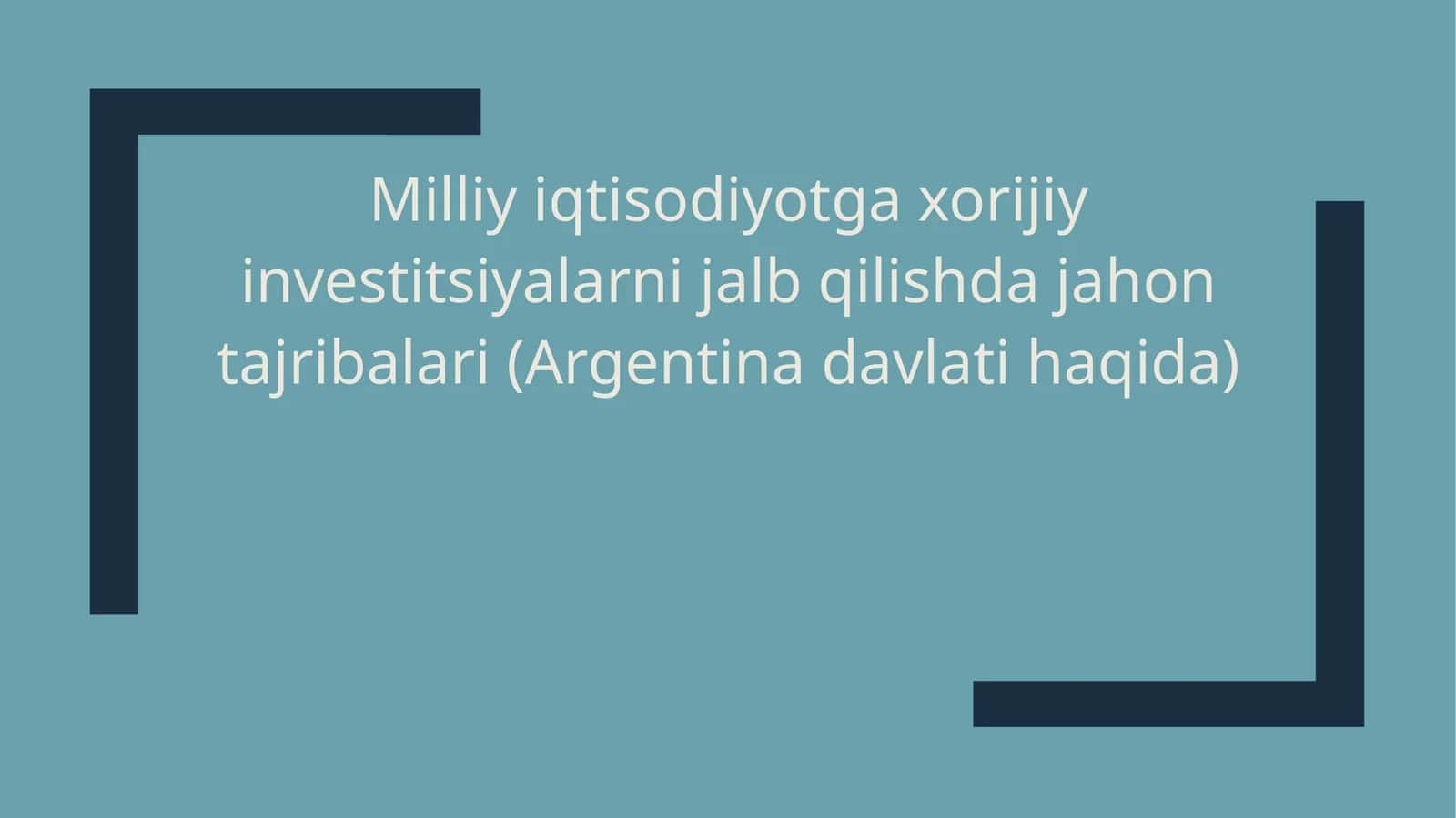 Milliy iqtisodiyotga xorijiy investitsiyalarni jalb qilishda jahon tajribalari (Argentina davlati haqida)