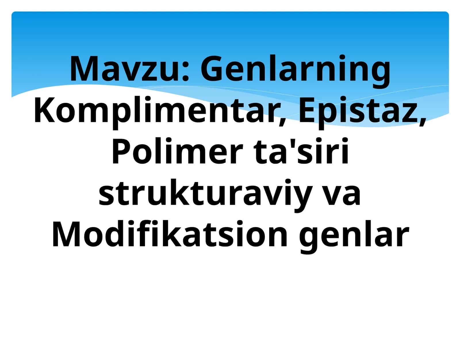 Genlarning Komplimentar, Epistaz, Polimer ta'siri strukturaviy va Modifikatsion genlar