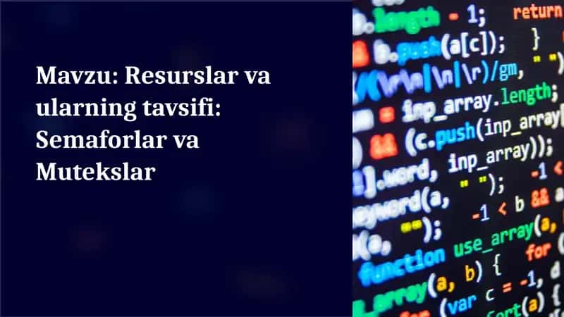 Resurslar va ularning tavsifi: Semaforlar va Mutekslar