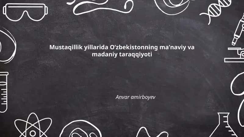 Mustaqillik yillarida Oʻzbekistonning Maʼnaviy va Madaniy Taraqqiyoti