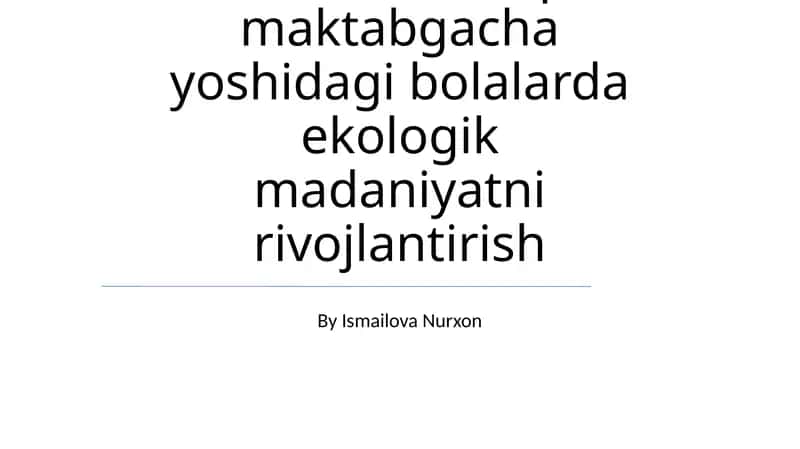 Tabiat bilan tanishtirish orqali maktabgacha yoshidagi bolalarda ekologik madaniyatni rivojlantirish