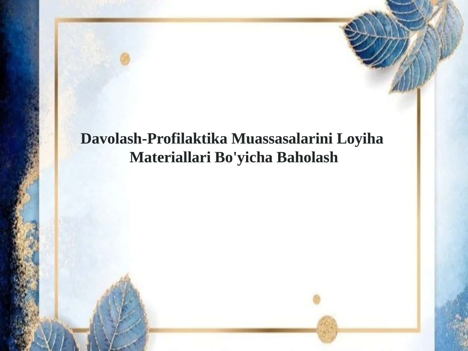 Davolash-Profilaktika Muassasalarini LoyihaMateriallari Bo'yicha Baholash