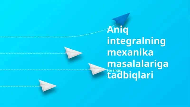 Aniq integralning mexanika masalalariga tadbiqlari