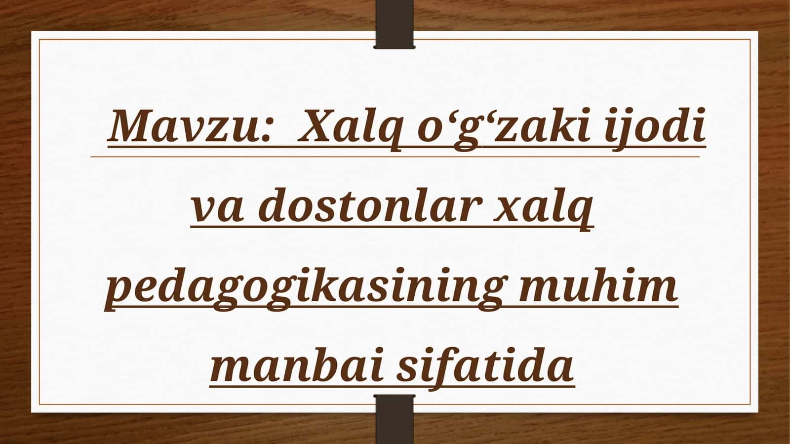 Mavzu: Xalq o‘g‘zaki ijodi va dostonlar xalq pedagogikasining muhim manbai sifatida